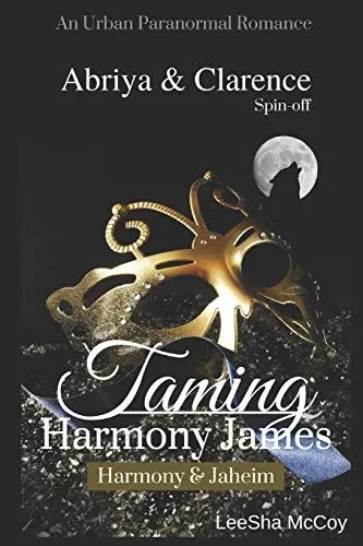 Taming Harmony James: Harmony & Jaheim: An Urban BDSM Paranormal Romance (An Abriya & Clarence Series Spin-off)