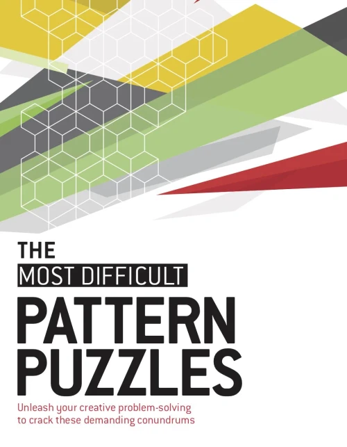The Most Difficult Pattern Puzzles: Unleash Your Creative Problem-Solving To Crack These Demanding Conundrums