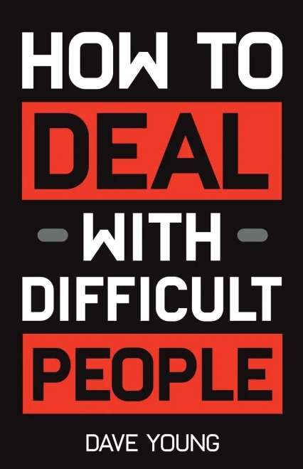 How To Deal With Difficult People: Learn To Get Along With People You CanT Stand, And Bring Out Their Best