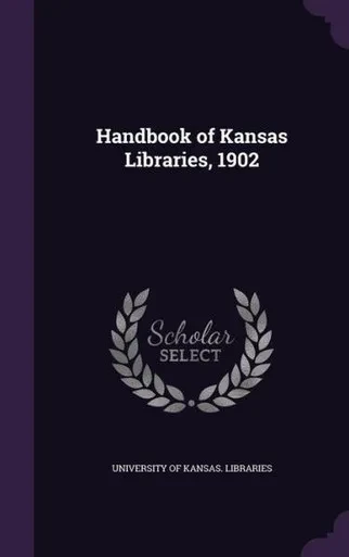 Handbook Of Kansas Libraries, 1902