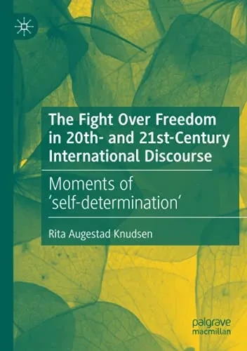The Fight Over Freedom In 20Th- And 21St-Century International Discourse: Moments Of ÂSelf-Determinationâ