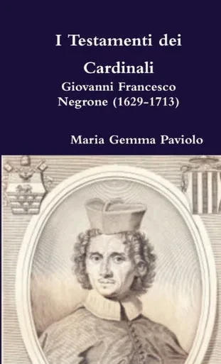I Testamenti Dei Cardinali: Giovanni Francesco Negrone (1629-1713) (Italian Edition)