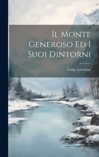 Il Monte Generoso Ed I Suoi Dintorni (Italian Edition)