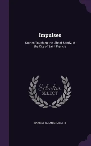 Impulses: Stories Touching The Life Of Sandy, In The City Of Saint Francis