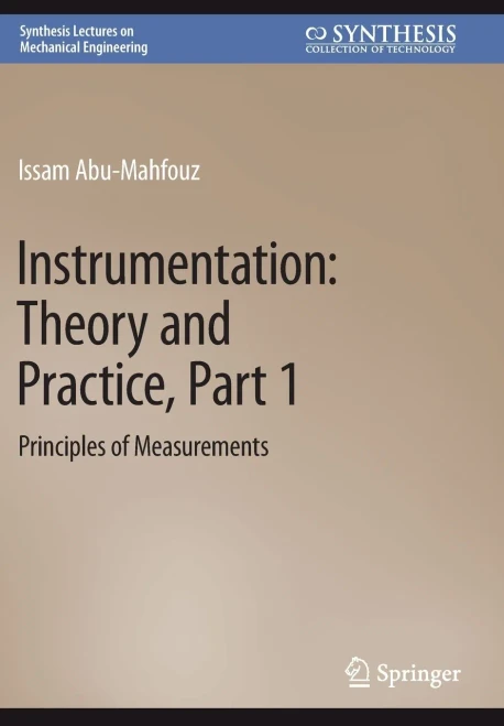 Instrumentation: Theory And Practice, Part 1: Principles Of Measurements (Synthesis Lectures On Mechanical Engineering)