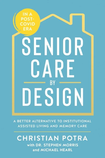 Senior Care By Design: The Better Alternative To Institutional Assisted Living And Memory Care - 9781641465359