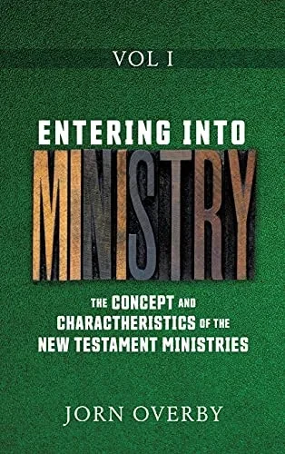 Entering Into Ministry Vol I: The Concept And Charactheristics Of The New Testament Ministries - 9781662815768