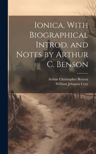 Ionica. With Biographical Introd. And Notes By Arthur C. Benson