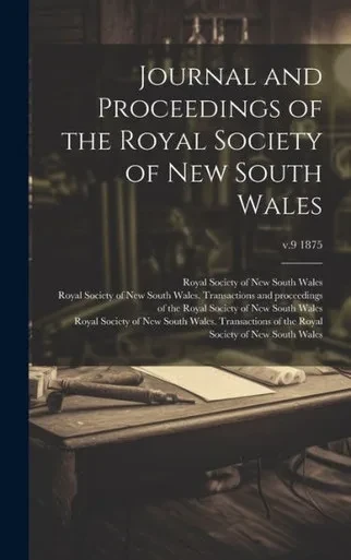 Journal And Proceedings Of The Royal Society Of New South Wales; V.9 1875