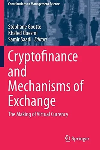 Cryptofinance And Mechanisms Of Exchange: The Making Of Virtual Currency (Contributions To Management Science)