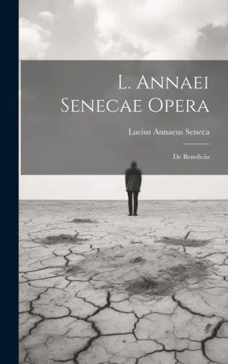 L. Annaei Senecae Opera: De Beneficiis (Latin Edition)