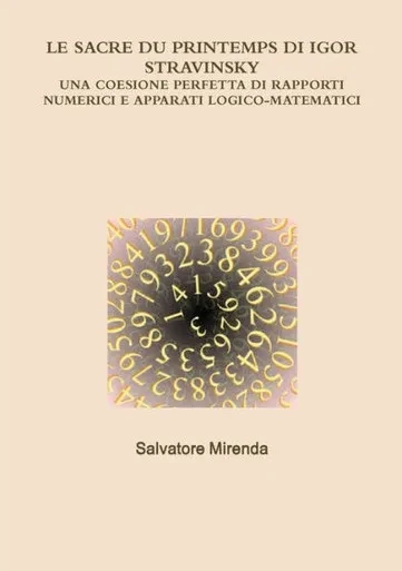 Le Sacre Du Printemps Di Igor Stravinsky: Una Coesione Perfetta Di Rapporti Numerici E Apparati Logico-Matematici (Italian Edition)