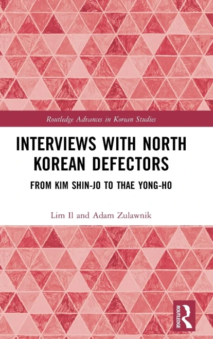 Interviews With North Korean Defectors: From Kim Shin-Jo To Thae Yong-Ho (Routledge Advances In Korean Studies)