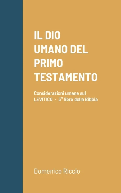 Il Dio Umano Del Primo Testamento: Considerazioni Umane Sul Levitico - 3° Libro Della Bibbia (Italian Edition)