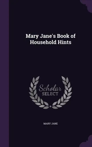 Mary Jane's Book Of Household Hints
