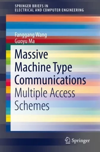 Massive Machine Type Communications: Multiple Access Schemes (Springerbriefs In Electrical And Computer Engineering)