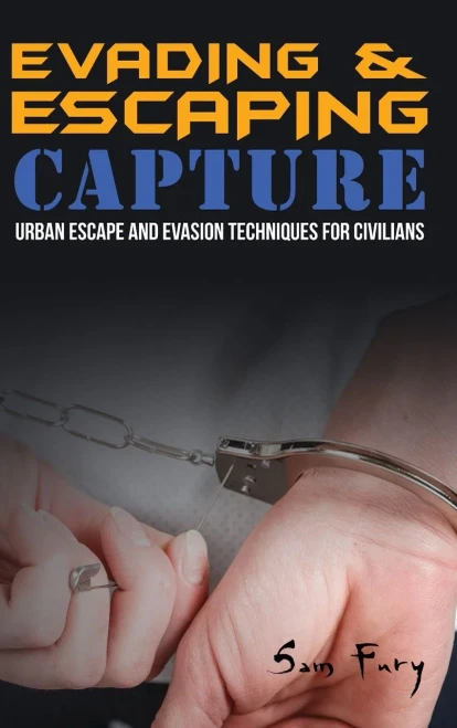 Evading And Escaping Capture: Urban Escape And Evasion Techniques For Civilians (Escape, Evasion, And Survival)