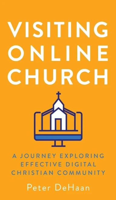 Visiting Online Church: A Journey Exploring Effective Digital Christian Community (52 Churches) - 9781948082631