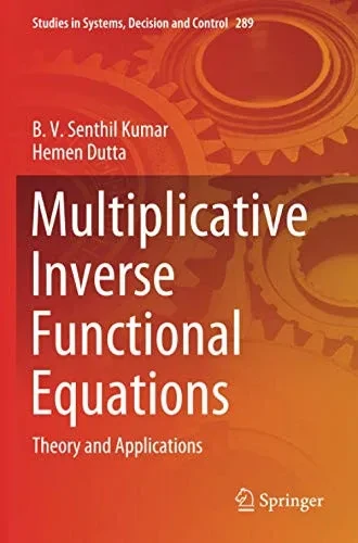 Multiplicative Inverse Functional Equations: Theory And Applications (Studies In Systems, Decision And Control)
