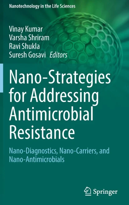 Nano-Strategies For Addressing Antimicrobial Resistance: Nano-Diagnostics, Nano-Carriers, And Nano-Antimicrobials (Nanotechnology In The Life Sciences)