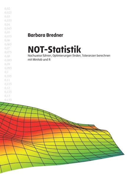 Not-Statistik: Nachweise Fã¼Hren, Optimierungen Finden, Toleranzen Berechnen Mit Minitab Und R (German Edition)