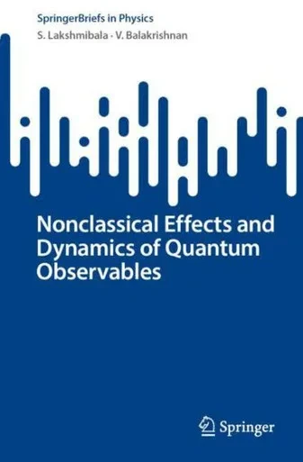 Nonclassical Effects And Dynamics Of Quantum Observables (Springerbriefs In Physics)