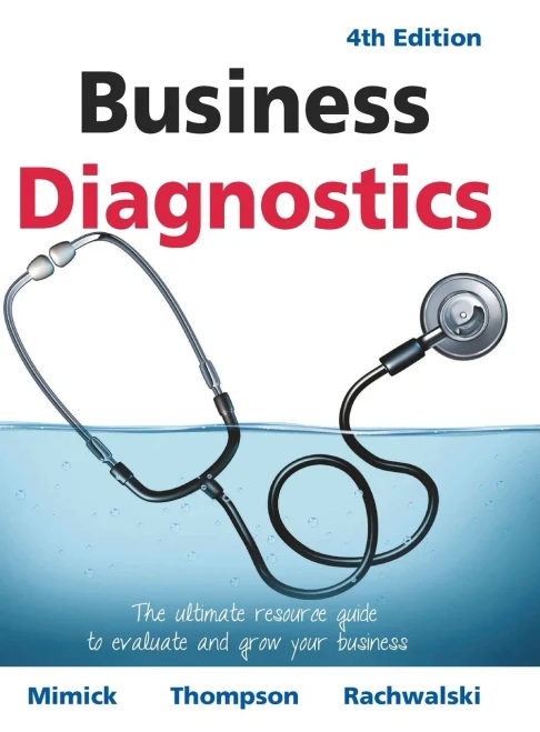 Business Diagnostics 4Th Edition: The Ultimate Resource Guide To Evaluate And Grow Your Business - 9781039104006