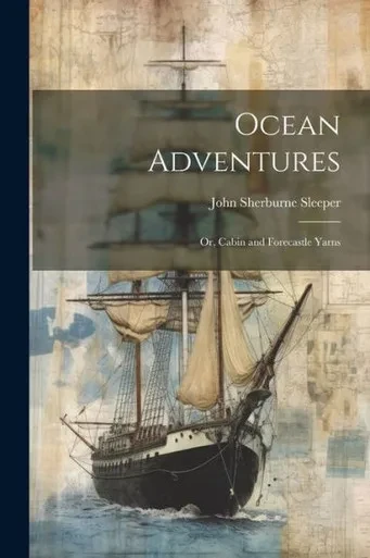 Ocean Adventures; Or, Cabin And Forecastle Yarns