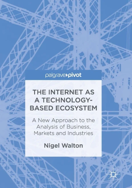 The Internet As A Technology-Based Ecosystem: A New Approach To The Analysis Of Business, Markets And Industries