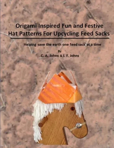 Origami Inspired Fun & Festive Hat Patterns For Upcycling Feed Sacks