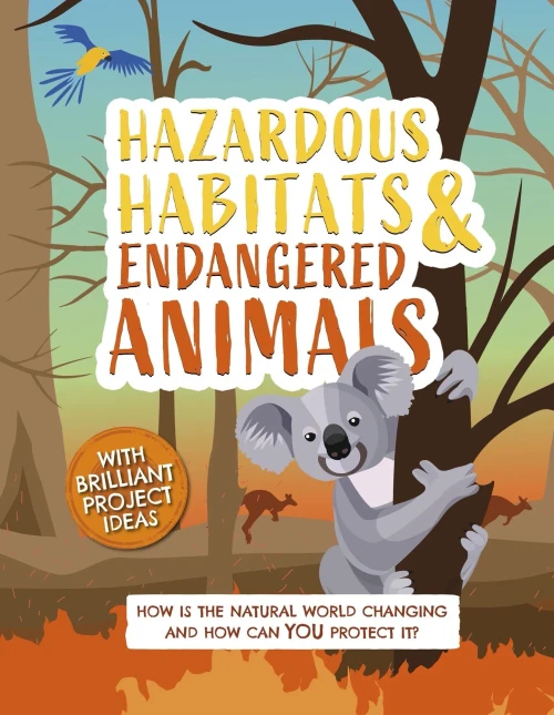 Hazardous Habitats & Endangered Animals: How Is The Natural World Changing, And How Can You Help? (Earth Action)