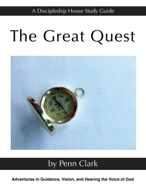 The Great Quest: Adventures In Guidance, Vision, And Hearing The Voice Of God (A Discipleship House Study Guide)