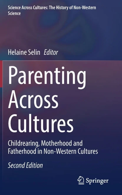 Parenting Across Cultures: Childrearing, Motherhood And Fatherhood In Non-Western Cultures (Science Across Cultures: The History Of Non-Western Science, 12)