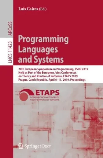Programming Languages And Systems: 28Th European Symposium On Programming, Esop 2019, Held As Part Of The European Joint Conferences On Theory And ... (Lecture Notes In Computer Science, 11423)
