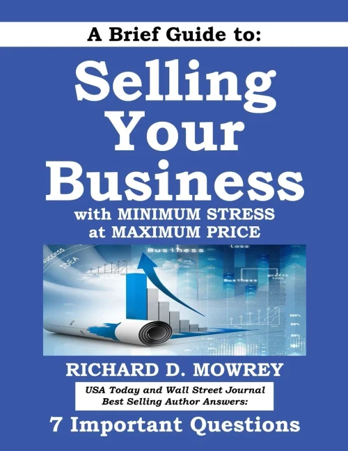 A Brief Guide To Selling Your Business With Minimum Stress At Maximum Price: Get Answers To 7 Important Questions