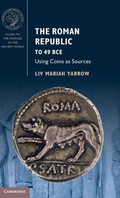 The Roman Republic To 49 Bce: Using Coins As Sources (Guides To The Coinage Of The Ancient World) - 9781107013735