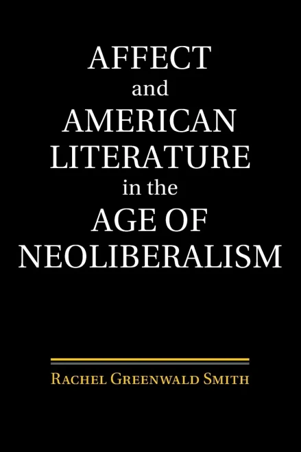 Affect And American Literature In The Age Of Neoliberalism (Cambridge Studies In American Literature And Culture)