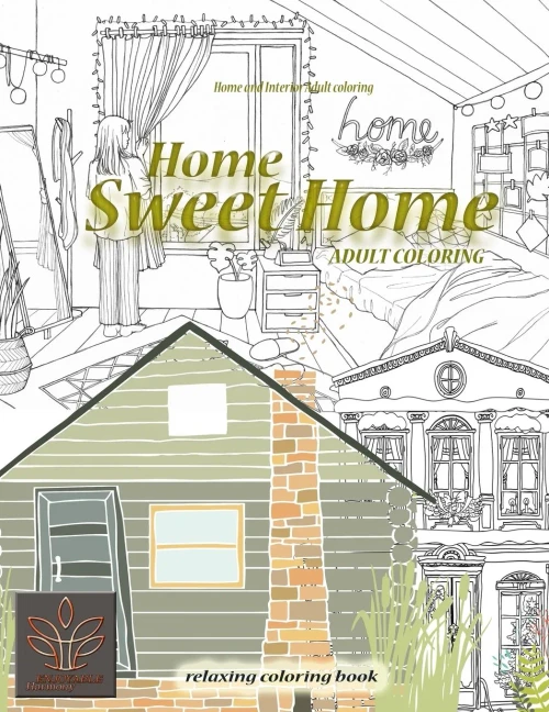 Relaxing Coloring Book Home Sweet Home. Home And Interior Adult Coloring: Adult Coloring Book Home & Architecture