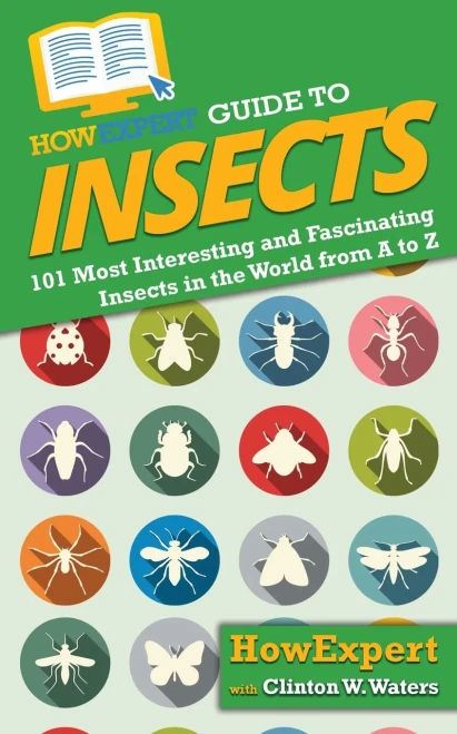 Howexpert Guide To Insects: 101 Most Interesting And Fascinating Insects In The World From A To Z - 9781648916441