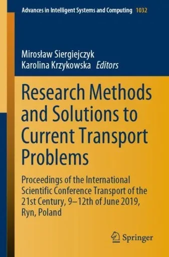 Research Methods And Solutions To Current Transport Problems: Proceedings Of The International Scientific Conference Transport Of The 21St Century, 9? ... In Intelligent Systems And Computing, 1032)
