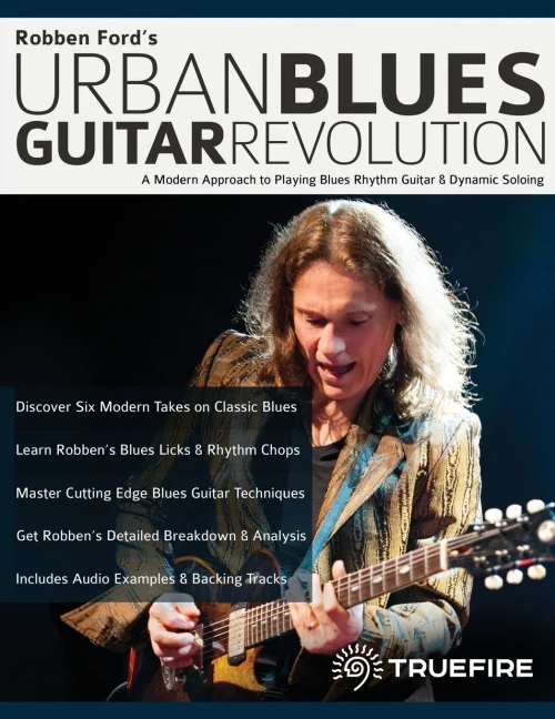 Robben Ford’S Urban Blues Guitar Revolution: A Modern Approach To Playing Blues Rhythm Guitar & Dynamic Soloing