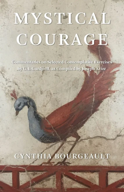 Mystical Courage: Commentaries On Selected Contemplative Exercises By G.I. Gurdjieff, As Compiled By Joseph Azize