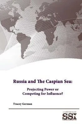 Russia And The Caspian Sea: Projecting Power Or Competing For Influence?