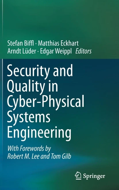Security And Quality In Cyber-Physical Systems Engineering: With Forewords By Robert M. Lee And Tom Gilb