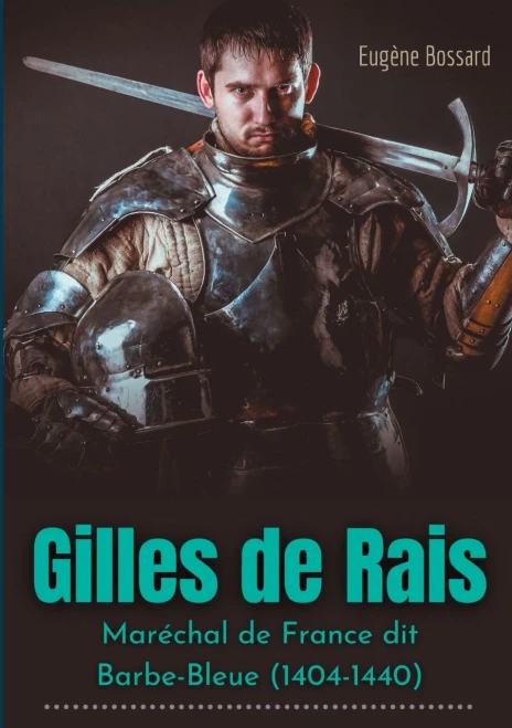 Gilles De Rais: Marã©Chal De France Dit Barbe-Bleue (1404-1440): D'Aprã¨S Des Documents Inã©Dits (French Edition)