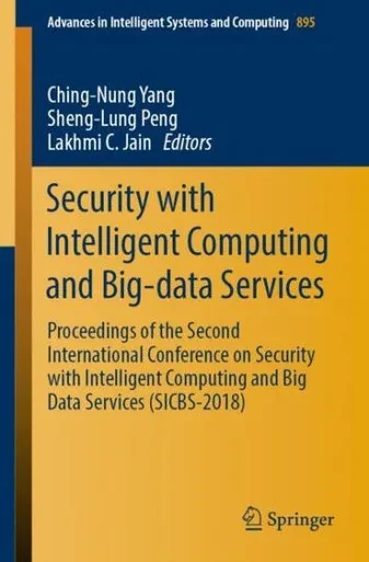 Security With Intelligent Computing And Big-Data Services: Proceedings Of The Second International Conference On Security With Intelligent Computing ... In Intelligent Systems And Computing, 895)
