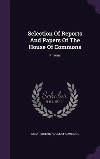 Selection Of Reports And Papers Of The House Of Commons: Prisons