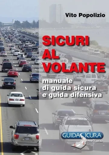 Sicuri Al Volante. Manuale Di Guida Sicura E Guida Difensiva (Italian Edition)