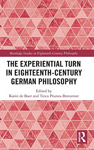 The Experiential Turn In Eighteenth-Century German Philosophy (Routledge Studies In Eighteenth-Century Philosophy)