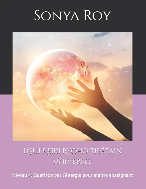 Usui Reiki Ryoho Tibã©Tain Universel: Niveau 4: Guã©Rison Par Lâ??Ã©Nergie Pour Maitre Enseignant (French Edition)